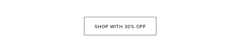 SHOP WITH 30% OFF