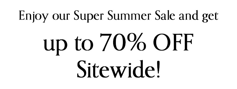 Enjoy the Super Summer sale and get up to 70% OFF Sitewide