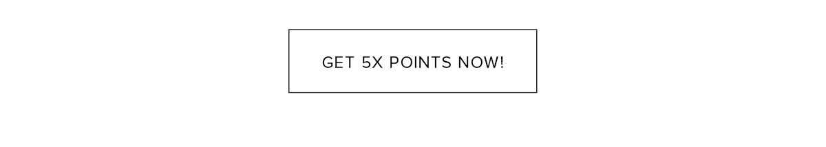 GET 5X POINTS NOW