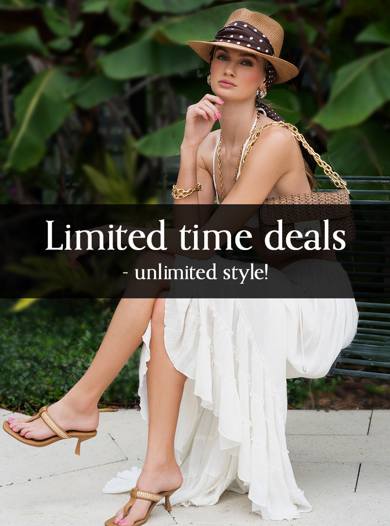 Limited time deals - unlimited style!