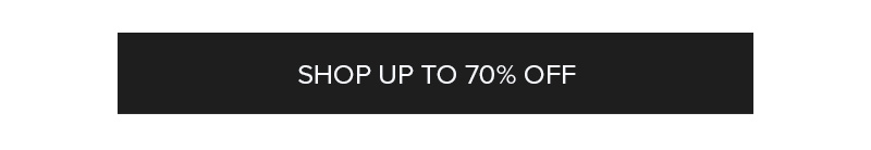 SHOP UP TO 70% OFF