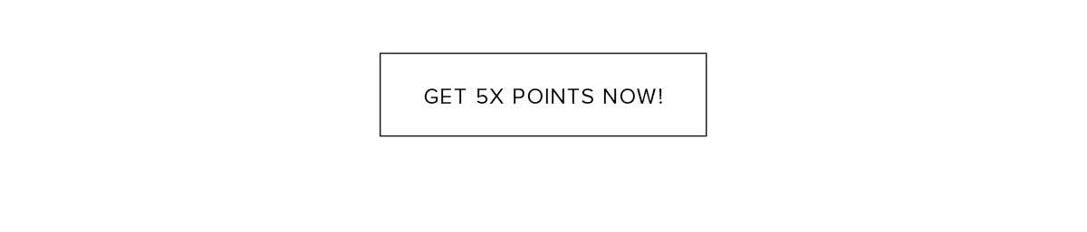 GET 5X POINTS NOW