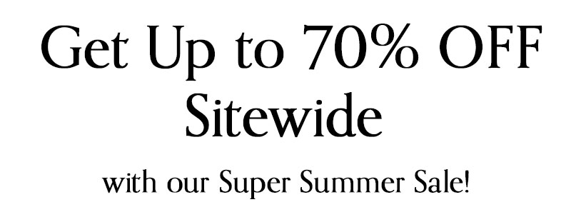 Get up to 70% OFF Sitewide with our Super Summer Sale!