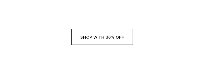 SHOP WITH 30% OFF