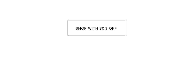 SHOP WITH 30% OFF